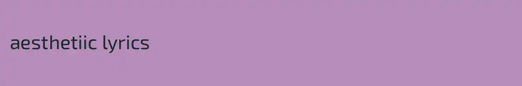 aesthetiic lyrics